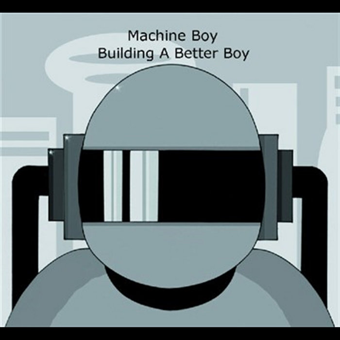 Building A Better Boy | Machine Boy