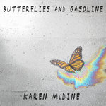 Karen McDine - Butterflies And Gasoline - Single Version