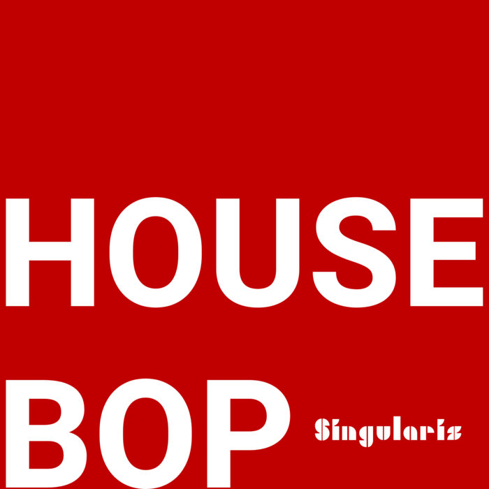 House Bop | Singularis