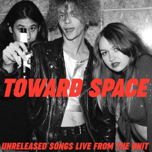 Toward Space — Unreleased Songs Live From the Unit