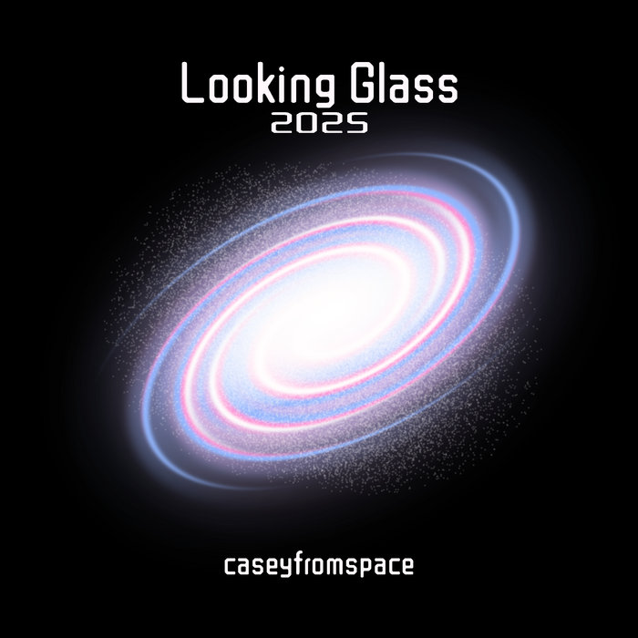 Looking Glass 2025 | caseyfromspace