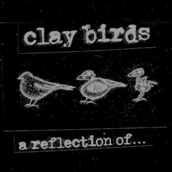 a reflection of​.​.​. (demo) | Clay Birds | Larry Records