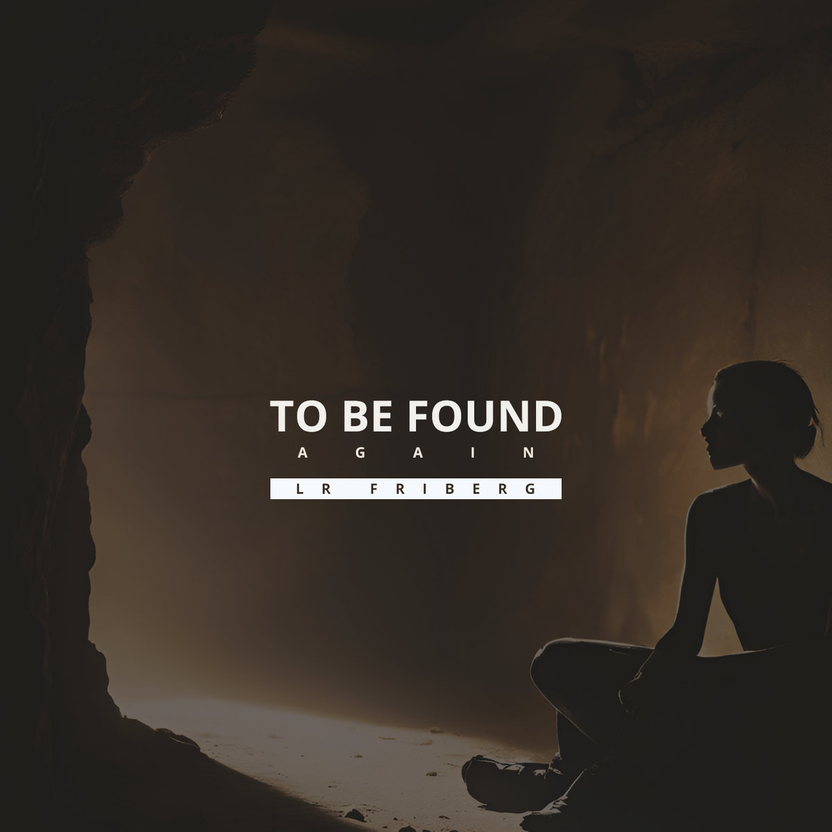 LR Friberg – To Be Found Again