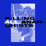 KILLING ALL ANARCHISTS