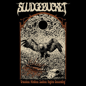 Sludgebucket — Graceless, Mindless, Soulless, Regime Descending