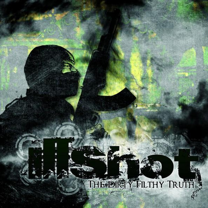 The Dirty Filthy Truth | illshot
