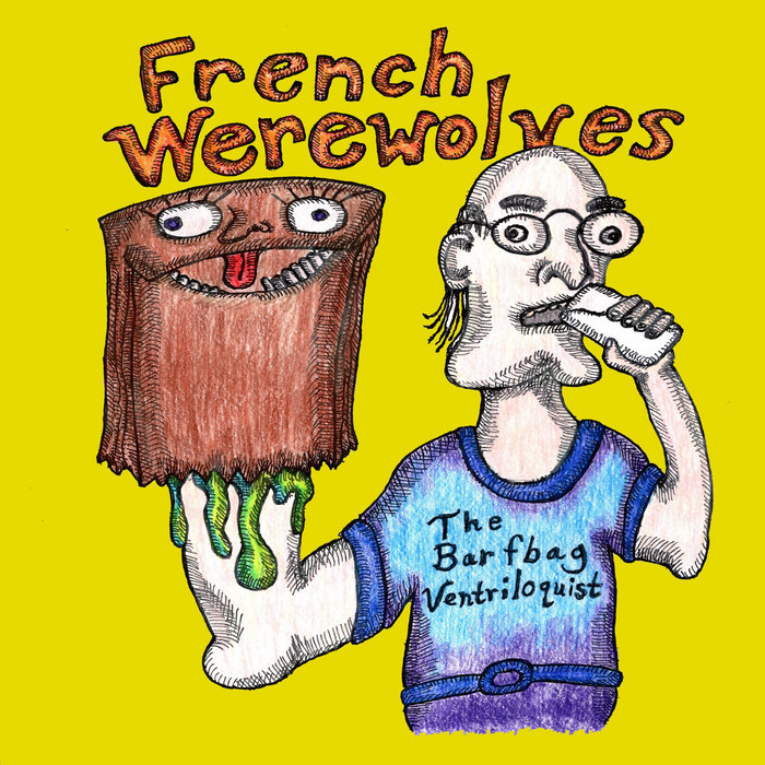 French Werewolves Barfbag Ventriloquist Wheelchair Full of Old Men