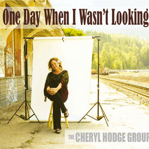 One Day When I Wasn't LookingCheryl Hodge Group cover