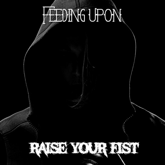 Raise Your Fist Feeding Upon