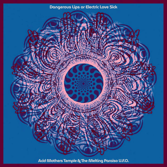 Dangerous Lips or Electric Love Sick | Acid Mothers Temple & The