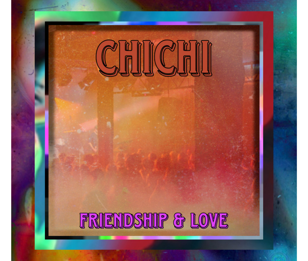 Friendship & Love | ChiChi