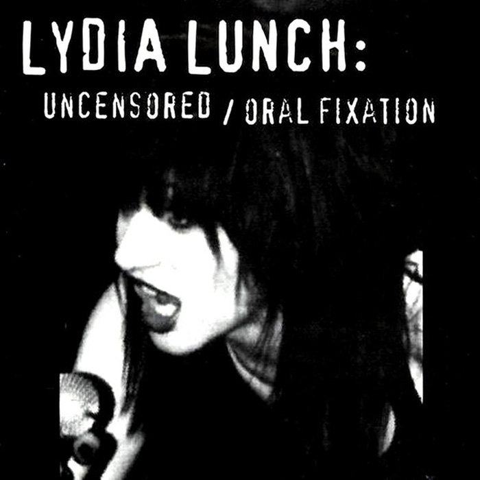 Uncensored / Oral Fixation | Lydia Lunch