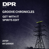 DPR RECORDINGS — Groove Chronicles: Get With It / Spirits Edit 2Step Uk Garage [NEW]