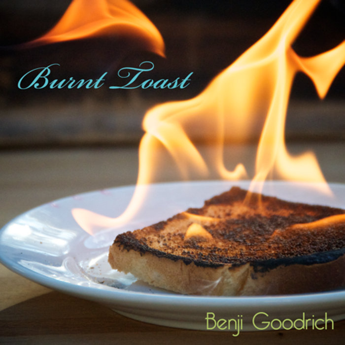 Burnt Toast Benji Goodrich