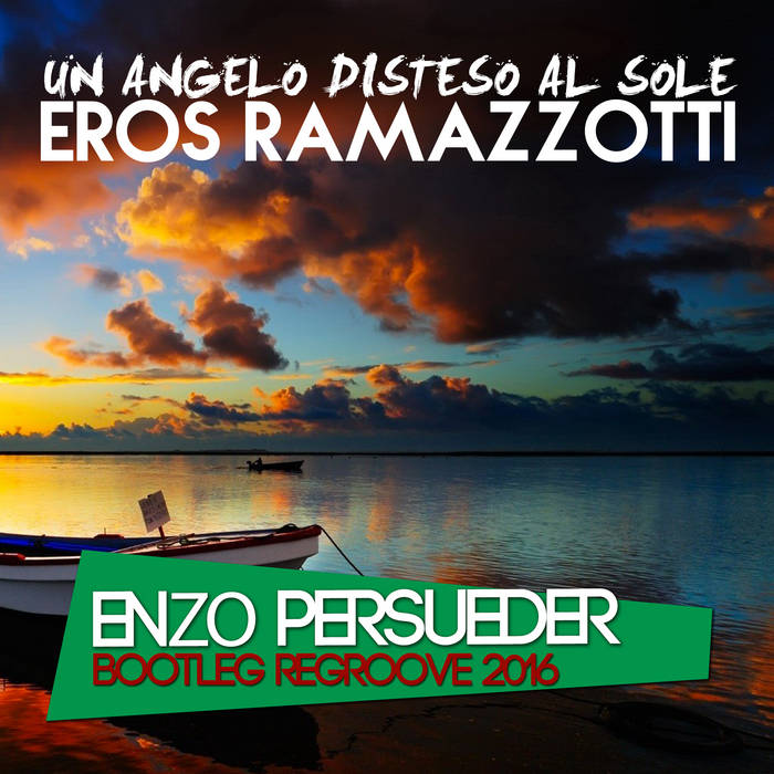 Eros Ramazzotti - Un Angelo Disteso Al Sole (E. Persueder Bootleg.