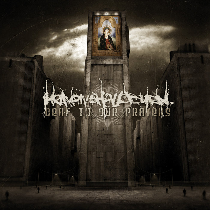 Deaf To Our Prayers | Heaven Shall Burn | Century Media Records