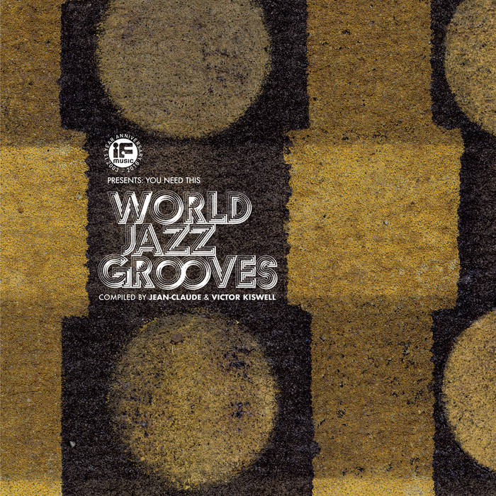 IF Music Presents: You Need This World Jazz Grooves Compiled by