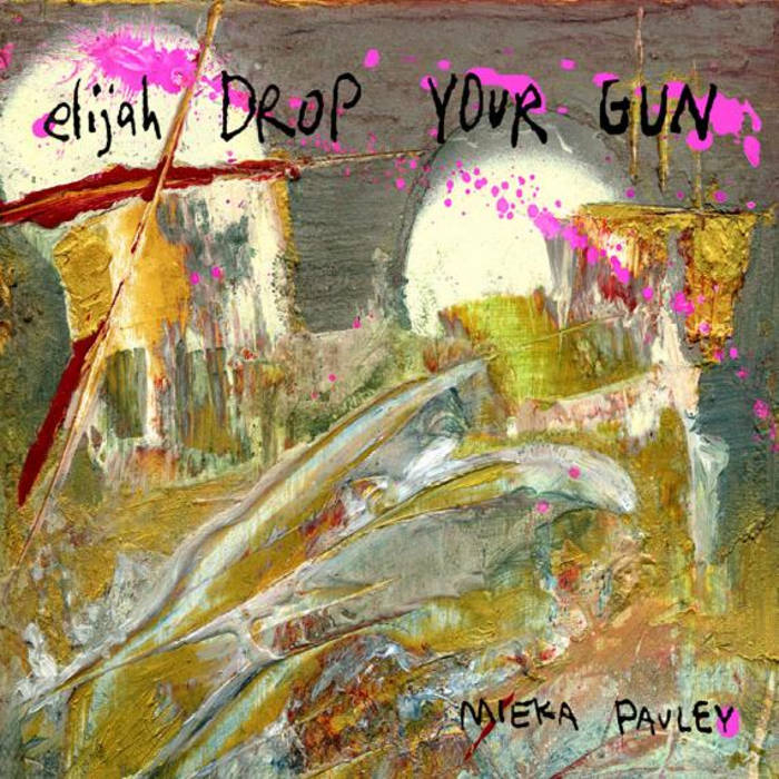 Elijah Drop Your Gun Mieka Pauley - Main Image