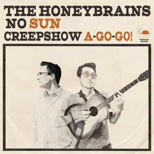 The Honeybrains — No Sun / Creepshow A-Go-Go