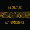 Vile Creature - Cast Of Static And Smoke Cover Art