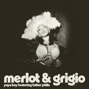 Yaya Bey — merlot and grigio (ft. Father Philis)