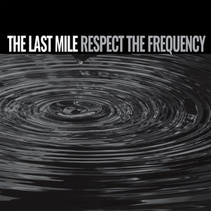 The Last Mile — Respect The Frequency
