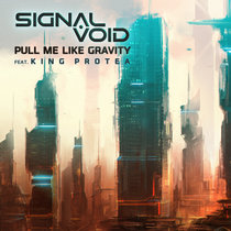 Signal Void — Pull Me Like Gravity (feat. King Protea) [Single]