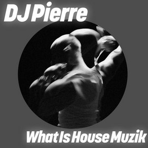 DJ Pierre - What Is House Muzik cover