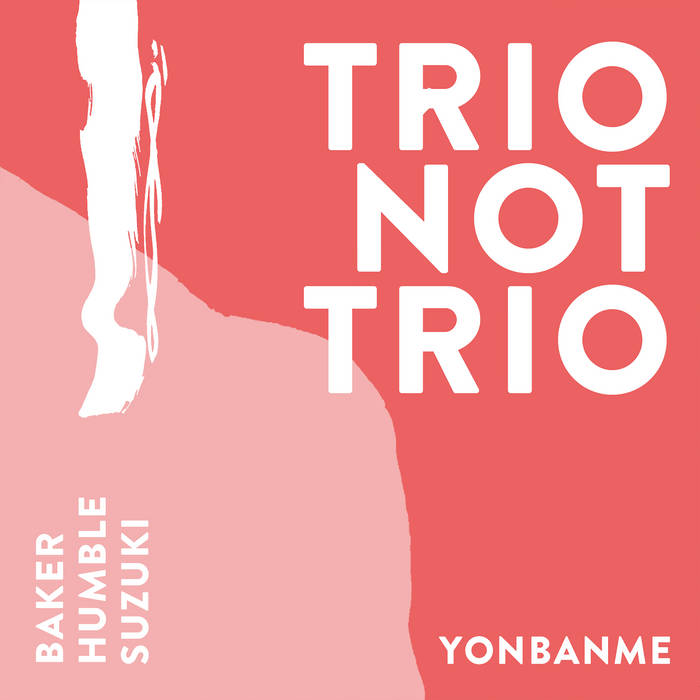 Trio Not Trio - Yonbanme
von Aidan Baker, Tobias Humble, Ayami Suzuki
