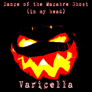 Varicella — Dance of the Macabre Ghost (in my head)