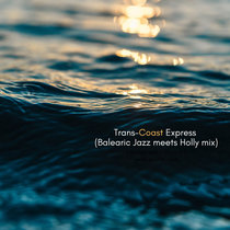 Trans-Coast Express (Balearic Jazz meets Holly mix) cover art