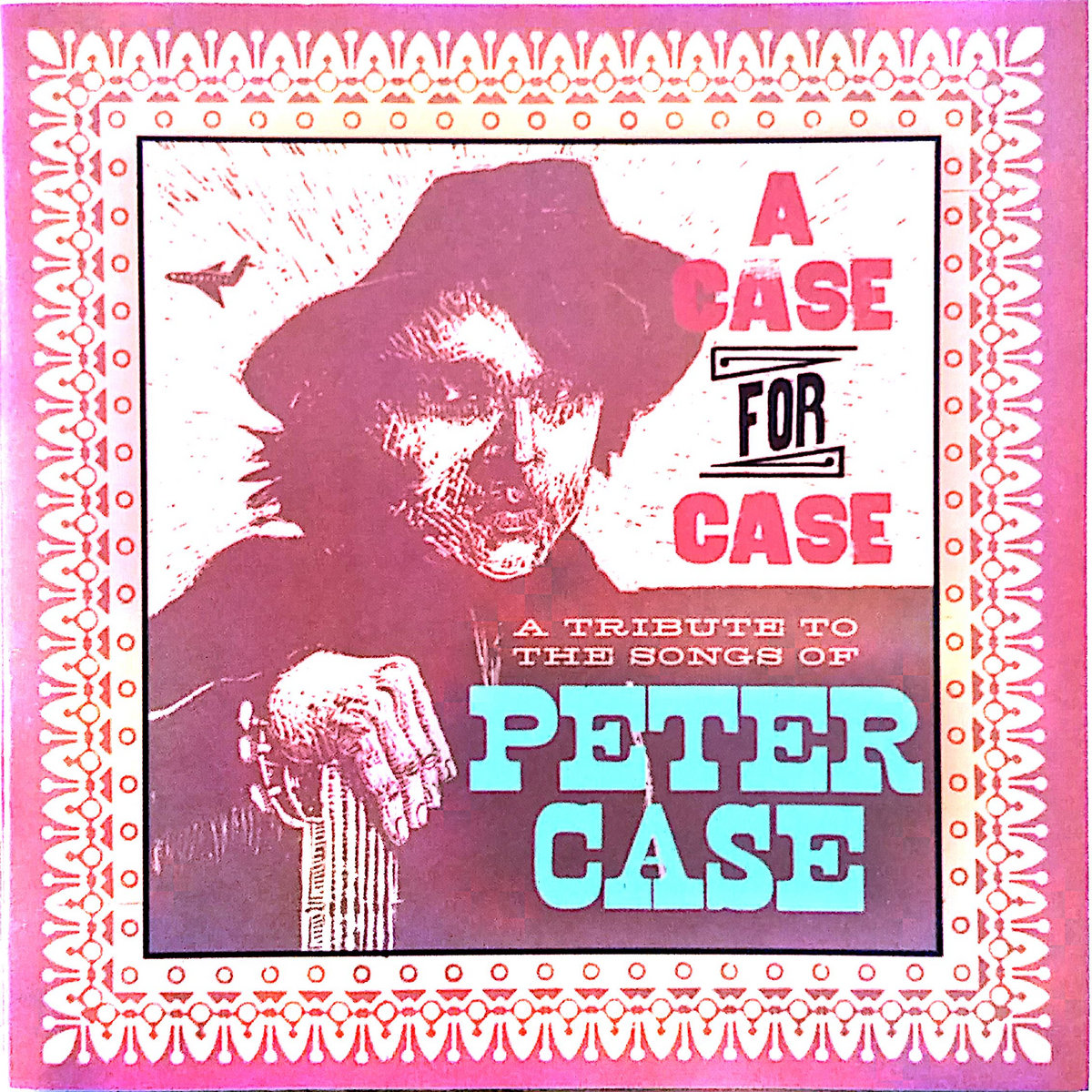 A Case for Case (A Tribute to the Songs of Peter Case) Hungry For Music