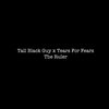Tall Black Guy x Tears For Fears - The Ruler