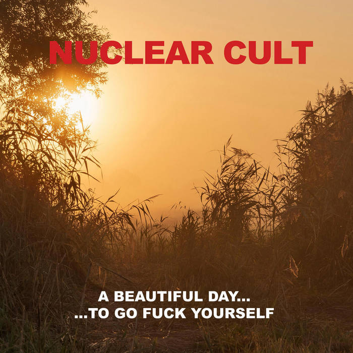 A Beautiful Day To Go Fuck Yourself | NUCLEAR CULT | Armageddon