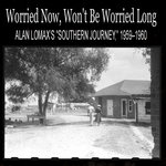 Worried Now, Won't Be Worried Long: Alan Lomax's "Southern Journey," 1959–1960