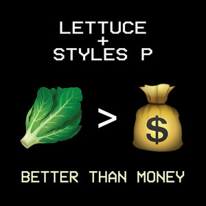 Lettuce — Better Than Money ft. Styles PLettuce, Styles P