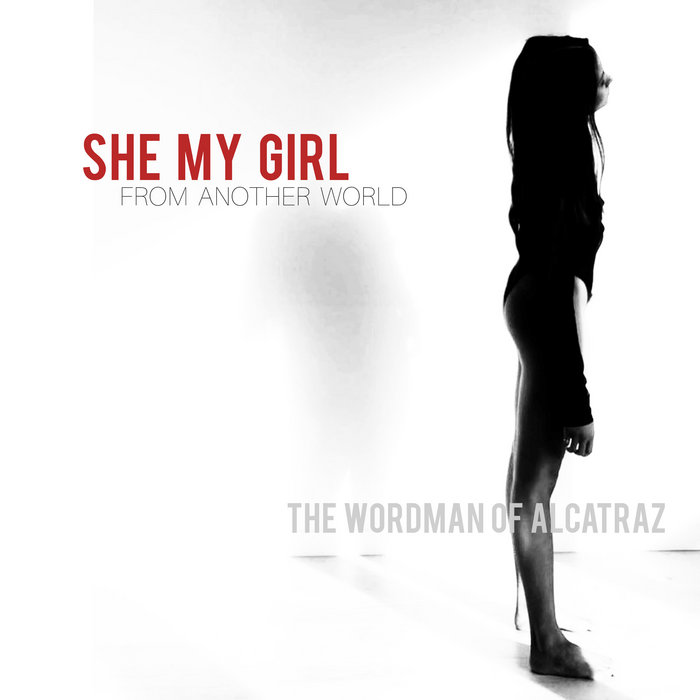She My Girl | The Wordman Of Alcatraz