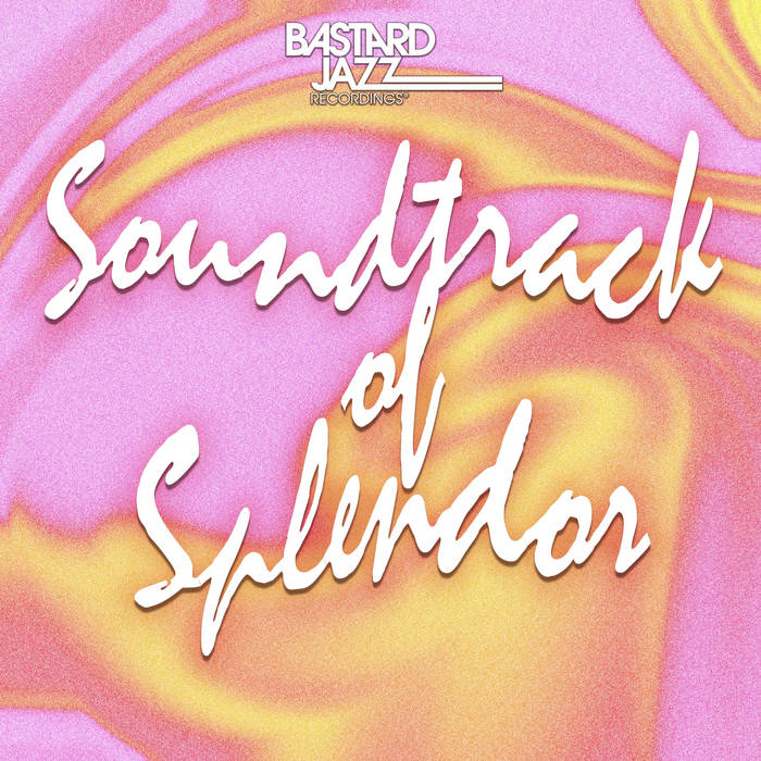 Soundtrack of Splendor | Bastard Jazz Recordings