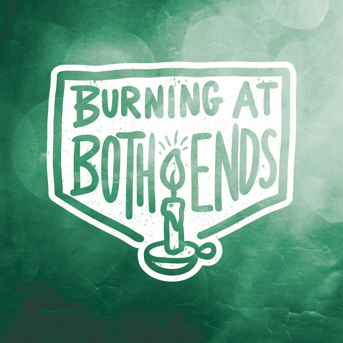 Burning At Both Ends Burning At Both Ends