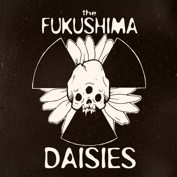 The Fukushima Daisies The Fukushima Daisies