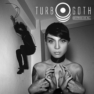 Turbo Goth — Destroy Us All