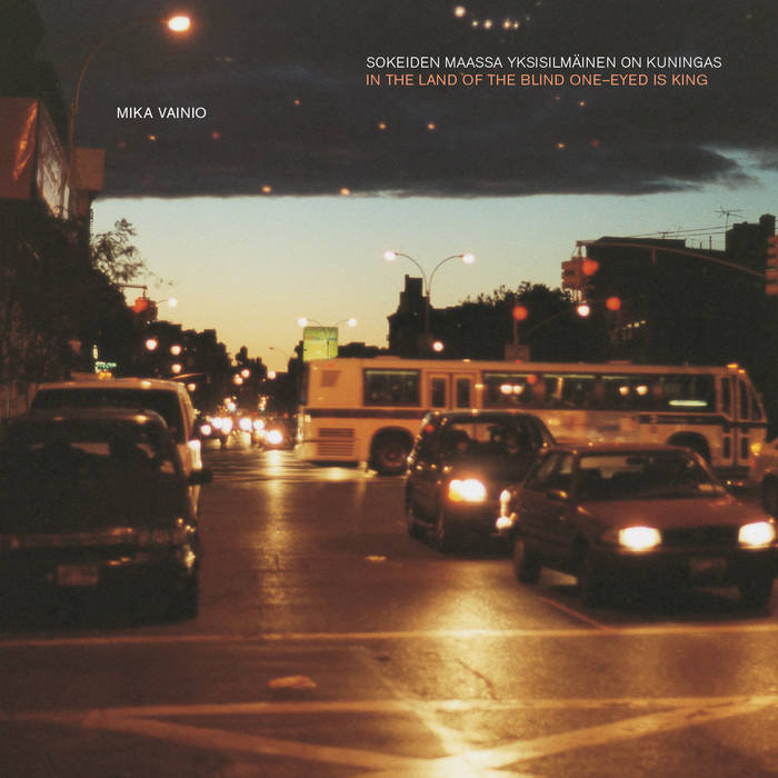 In The Land Of The Blind One-Eyed Is King | Mika Vainio