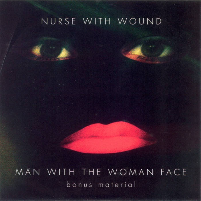 Man With The Woman Face Bonus Material | Nurse With Wound