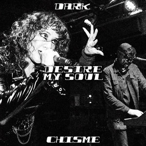 Dark Chisme — Desire My Soul