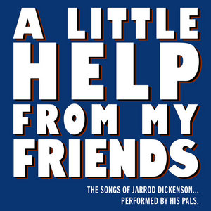 A Little Help From My Friends (The Songs of Jarrod Dickenson...Performed by His Pals)Friends of Jarrod Dickenson cover