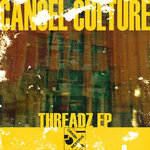 Cancel Culture - CANCEL CULTURE - THREADZ EP