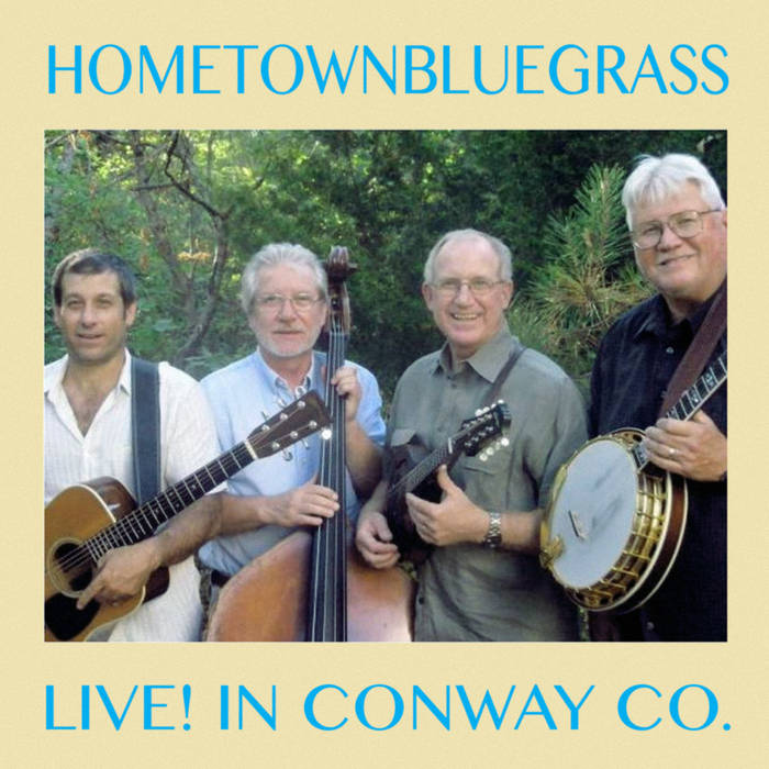Hometown Bluegrass Live in Conway Hometown Bluegrass Let's
