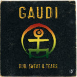 GAUDI - Dub, Sweat & Tears