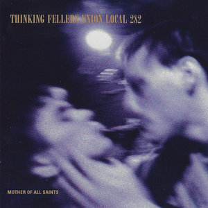 Thinking Fellers Union Local 282 — Mother Of All Saints