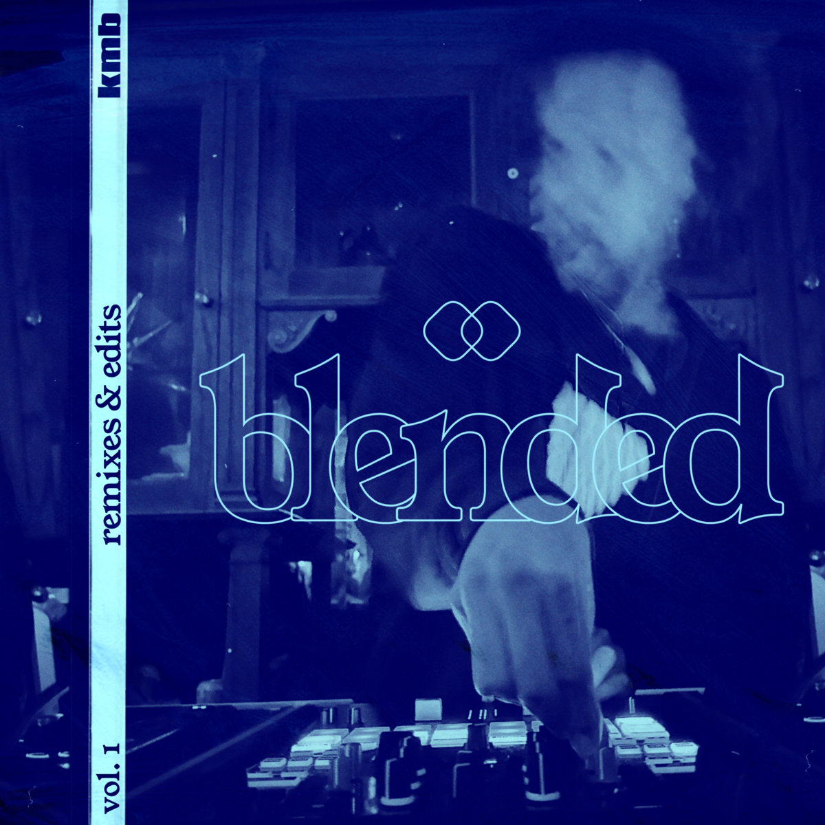 Blended (Remixes & Edits) VOL. 1 | KMB